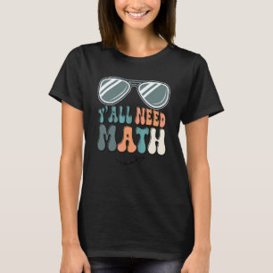 Zurück zur Schule Y'all brauchen Mathelehrer Schü T-Shirt