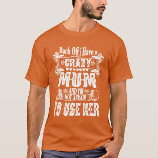 Zurücktreten, ich habe eine verrückte Mutter und i T-Shirt