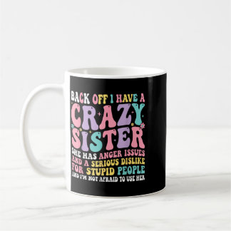 Zurücktreten, ich habe eine verrückte Schwester un Kaffeetasse