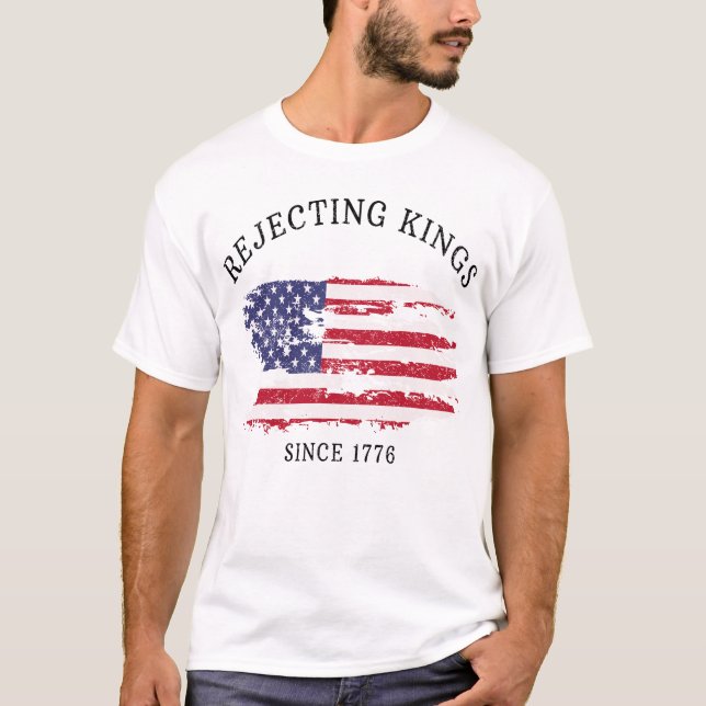 Zurückweisung von Königen seit Protest von 1776 T-Shirt (Vorderseite)