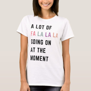 Zurzeit gibt es viel Fa La La La T-Shirt