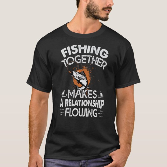 Zusammen Fischen Macht Eine Beziehung Fließend  Co T-Shirt (Vorderseite)