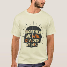 Zusammen gewinnen wir, geteilt verlieren wir T-Shirt