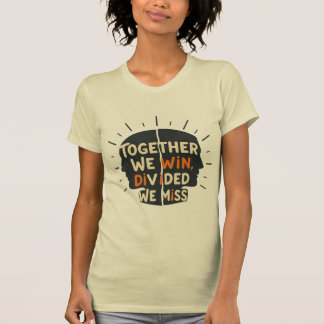 Zusammen gewinnen wir - Geteilt verpassen wir T-Shirt