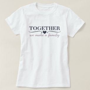 Zusammen machen wir eine Familie T-Shirt