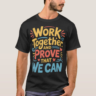 Zusammenarbeiten Und Beweisen, Dass Wir Es Können T-Shirt