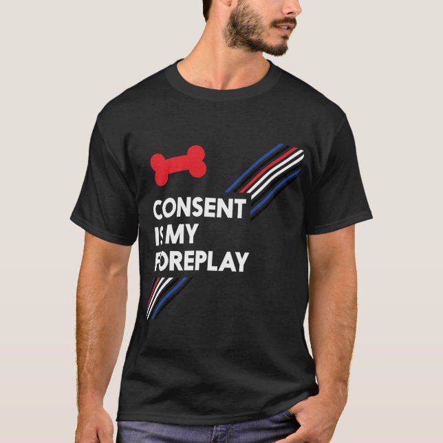 Zustimmung ist mein Foreplay-Dunkelheits-Welpe T-Shirt (Vorderseite)