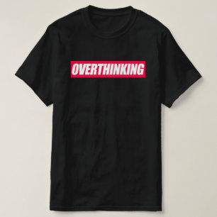 Zuviel Nachdenken Zitat T-Shirt