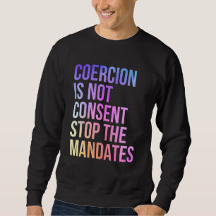 Zwang ist nicht einverstanden, die Mandate zu been Sweatshirt