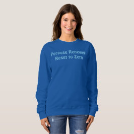 Zweck Erneuert, Zurückgesetzt auf Null T-Shirt Sweatshirt