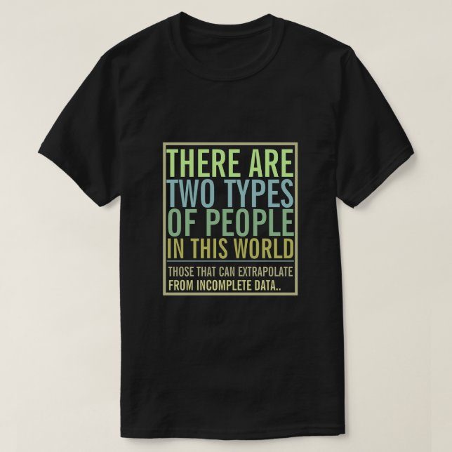 Zwei Arten von Menschen in dieser Welt Extrapolate T-Shirt (Design vorne)