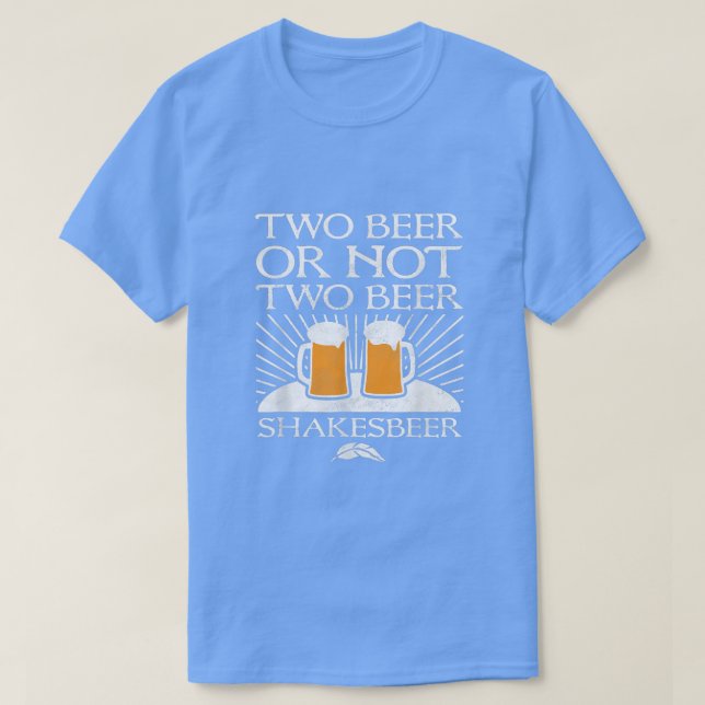 Zwei Bier oder nicht zwei Bier Shakesbeer Funny Ph T-Shirt (Design vorne)
