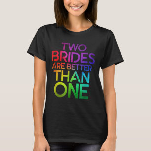 Zwei Bräute sind besser als ein lesbisches Hochzei T-Shirt