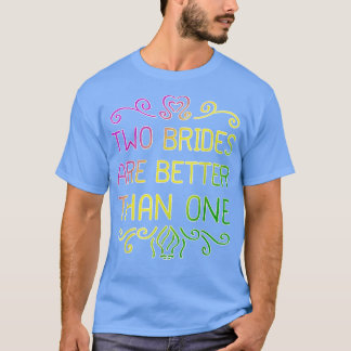 Zwei Bräute sind besser als eine lesbische Hochzei T-Shirt
