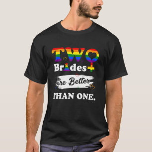 Zwei Bräute sind besser als eine lesbische Hochzei T-Shirt