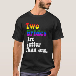 Zwei Bräute sind besser als eine lesbische Homosex T-Shirt