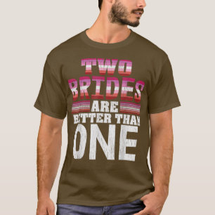 Zwei Bräute sind besser als eine stolze Lesbe Wedd T-Shirt