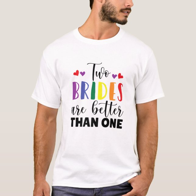 Zwei Brides sind besser als ein LGBTQ Gay Pride Br T-Shirt (Vorderseite)