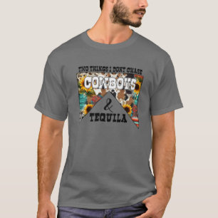 Zwei Dinge, die ich nicht jagen Cowboys und Tequil T-Shirt
