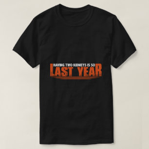 Zwei Nieren zu haben ist so letztes Jahr 8 T-Shirt