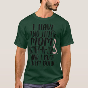 Zwei Titel Mama Tochter in Law I Rock sie beide m T-Shirt