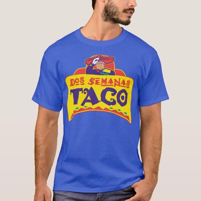 Zwei Wochen TACO Trump Dos Semanas Tacos T-Shirt (Vorderseite)