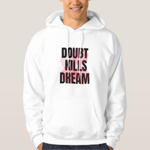 Zweifel tötet Träume – Motivierende Typografie-Zit Hoodie
