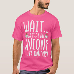 Zwiebelfan Warte Ist Das Eine Zwiebel Ich Liebe Zw T-Shirt