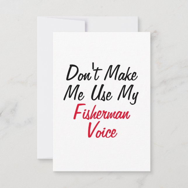 Zwing mich nicht dazu, meine Fischermannstimme zu  Karte (Vorderseite)