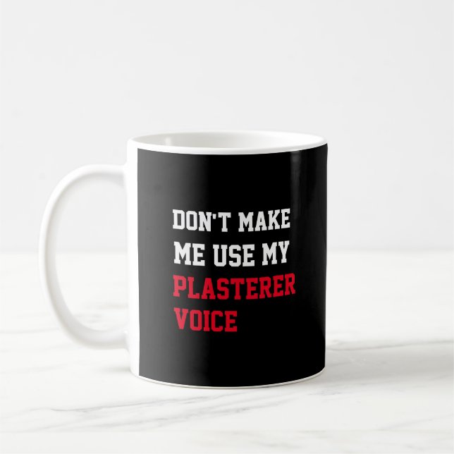 Zwing mich nicht dazu, meine Stuckstimme zu benutz Kaffeetasse (Links)
