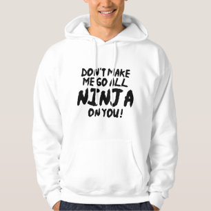 Zwing mich nicht, ganz Ninja auf dich zu gehen Hoodie