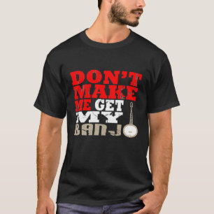 Zwing mich nicht mein Banjo zu holen Musikspieler T-Shirt