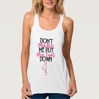 Zwing mich nicht, mein Fuß auf den Boden zu stelle Tank Top