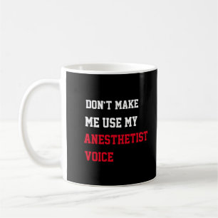 Zwing mich nicht, meine Anästhesistin-Stimme zu be Kaffeetasse