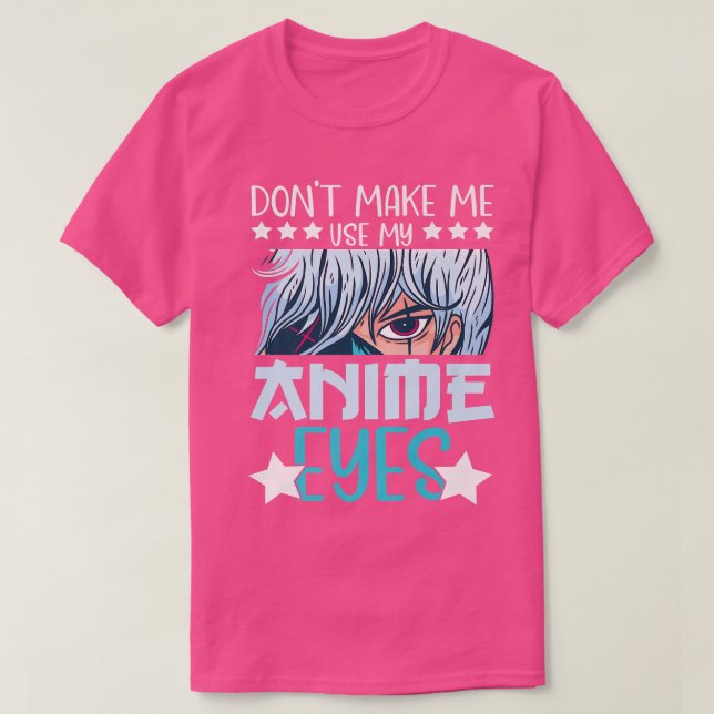 Zwing mich nicht, meine Anime Eyes Anime Kawaii An T-Shirt (Design vorne)