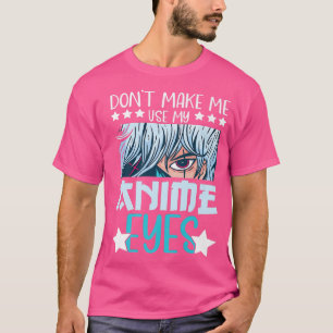 Zwing mich nicht, meine Anime Eyes Anime Kawaii An T-Shirt