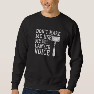 Zwing mich nicht, meine Anwältin Voice beschuldigt Sweatshirt