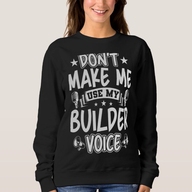 Zwing mich nicht, meine Builderstimme zu benutzen Sweatshirt (Vorderseite)