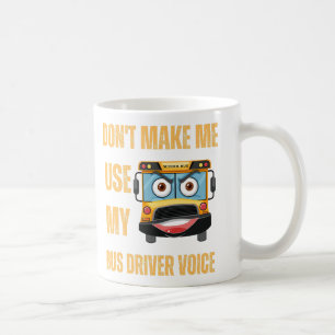 Zwing mich nicht, meine Busfahrerstimme zu benutze Kaffeetasse