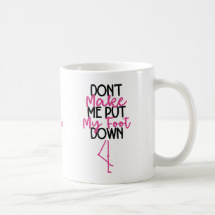 Zwing mich nicht, meine Füße auf den Boden zu stel Kaffeetasse
