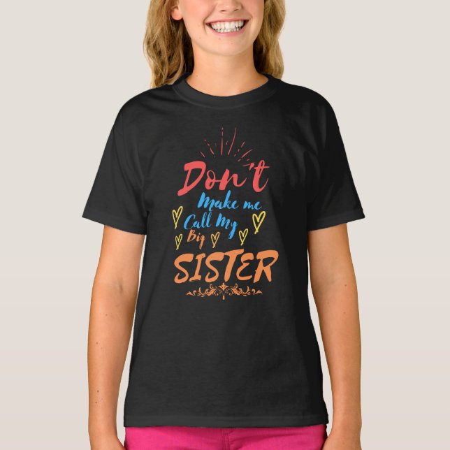 Zwing mich nicht, meine große Schwester anzurufen T-Shirt (Vorderseite)
