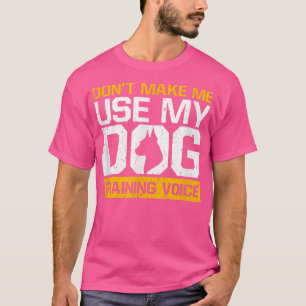Zwing mich nicht, meine Hundetraining Voice Dog Tr T-Shirt