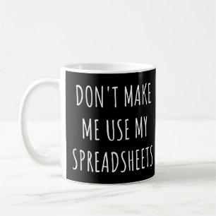 Zwing mich nicht, meine Kalkulationstabellen zu be Kaffeetasse