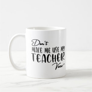 Zwing mich nicht, meine Lehrerstimme zu nutzen - l Kaffeetasse