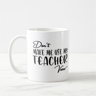 Zwing mich nicht, meine Lehrerstimme zu nutzen - l Kaffeetasse