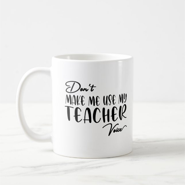 Zwing mich nicht, meine Lehrerstimme zu nutzen - l Kaffeetasse (Links)