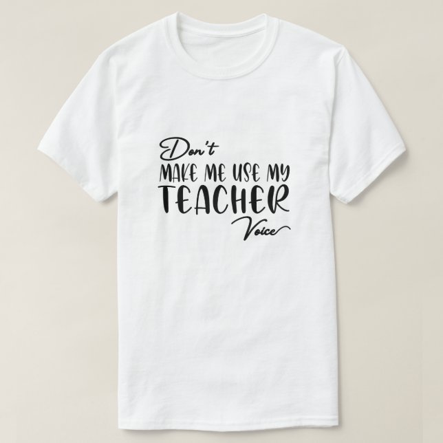 Zwing mich nicht, meine Lehrerstimme zu nutzen - l T-Shirt (Design vorne)