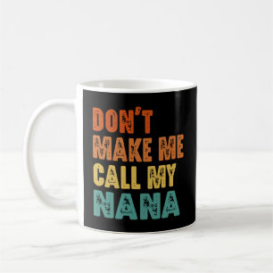 Zwing mich nicht, meine Nana Funny Großmutter anzu Kaffeetasse