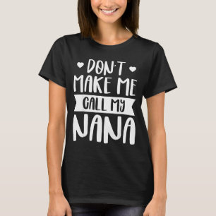 Zwing mich nicht, meine Nana lustiges Zitat Granhi T-Shirt