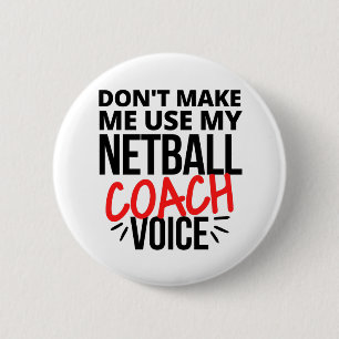 Zwing mich nicht, meine Netball-Coach-Stimme zu be Button